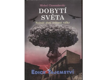 Dobytí světa -  scénář třetí světové války, Michal Chussudovsky, 2013