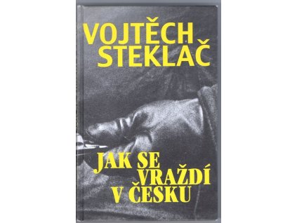 Jak se vraždí v Česku, Vojtěch Steklač, 2006