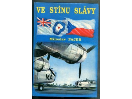 Ve stínu slávy - bojový výcvik československých letců, příslušníků bombardovacích a dopravních jednotek RAF, ve Velké Británii v letech 1940 až 1946, 1992