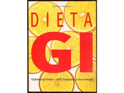 Dieta GI - glykemický index - nižší hmotnost a více energie, Helen Foster, 2004