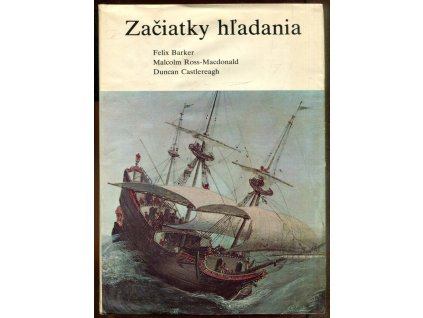 Začiatky hľadania - Dejiny zemepisných prieskumov a objavov - Prví cestovatelia - Za horizont, Felix Barker, 1984
