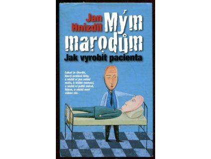 Mým marodům - jak vyrobit pacienta, Jan Hnízdil, 2010