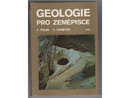 Geologie pro zeměpisce - vysokoškolská učebnice pro posluchače pedagogických a přírodovědeckých fakult, František Pauk, 1979