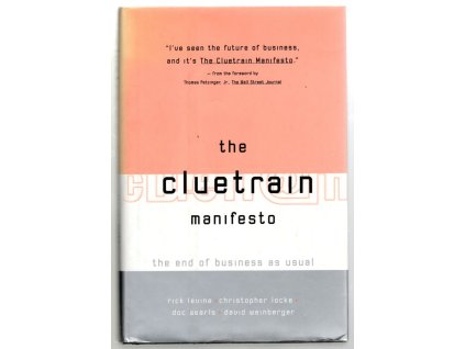 The Cluetrain Manifesto - The End of Business as usual, David Weinberger, 2000