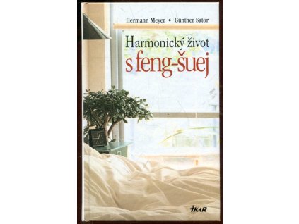 Harmonický život s feng-šuej - dokonalý interiér doma i na pracovišti : úspěch v profesním i osobním životě, Hermann Meyer, 2004