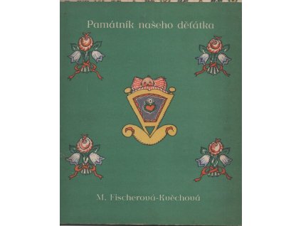 Památník našeho děťátka, M. Fischerová-Kvěchová, 1947