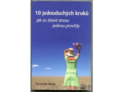 10 jednoduchých kroků jak se zbavit stresu jednou provždy, Suzannah Olivier, 2009