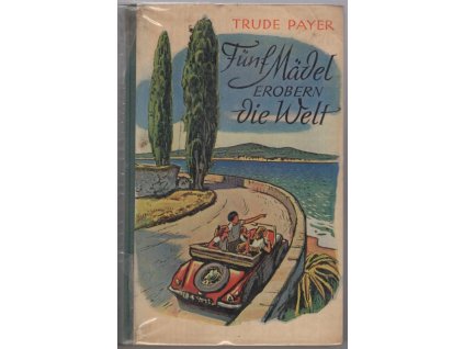 Fünf Mädel erobern die Welt - ein Reiseroman für junge Mädchen, Trude Payer, 1953
