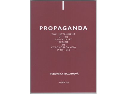 Propaganda - The Instrument of the Communist Regime in Czechoslovakia 1948-1953
