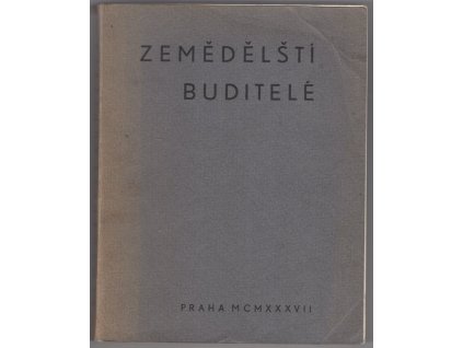 Zemědělští buditelé : sbírka životopisů mužů o zemědělství zasloužilých