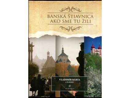 Banská Štiavnica - Ako sme tu žili