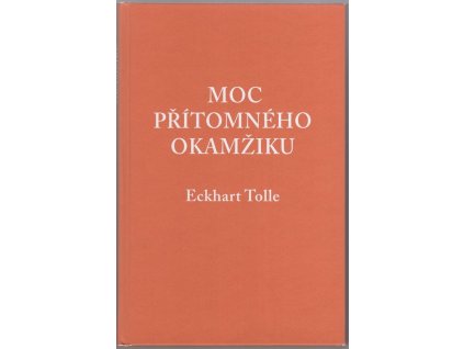 Moc přítomného okamžiku - kniha o duchovním osvícení, Eckhart Tolle, 2016