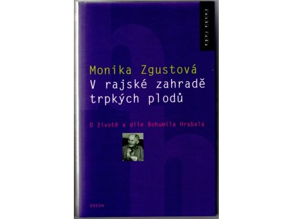 V rajské zahradě trpkých plodů - o životě a díle Bohumila Hrabala, Monika Zgustová, 2004