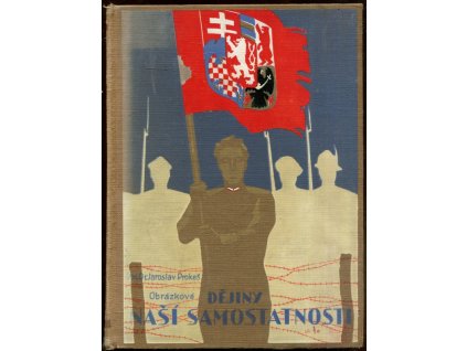 Obrázkové dějiny naší samostatnosti. Díl 1 + 2, Jaroslav Prokeš, 1931