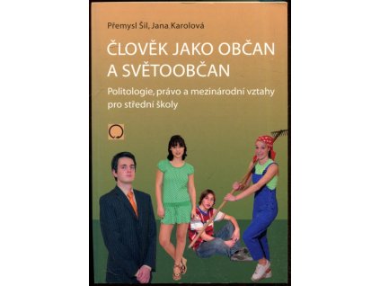 Člověk jako občan a světoobčan : politologie, právo a mezinárodní vztahy pro střední školy
