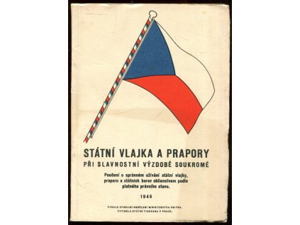 Státní vlajka a prapory při slavnostní výzdobě soukromé - Poučení o správném užívání státní vlajky, praporů a státních barev občanstvem podle platného právního stavu, 1946