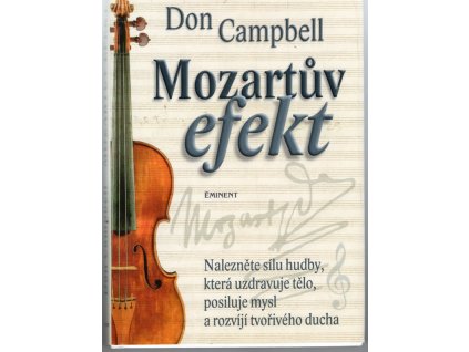 Mozartův efekt : nalezněte sílu hudby, která uzdravuje tělo, posiluje mysl a rozvíjí tvořivého ducha, Don G Campbell, 2008