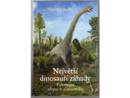 Největší dinosauří záhady - Tajemstvískrytá v dávnověku