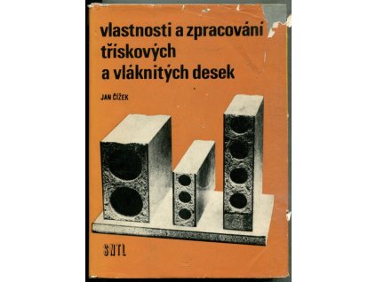Vlastnosti a zpracování třískových a vláknitých desek, Jan Čížek, 1985