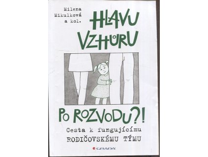 Hlavu vzhůru po rozvodu - cesta k fungujícímu rodičovskému týmu