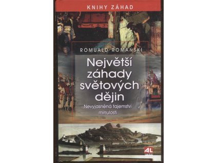 Největší záhady světových dějin - nevyjasněná tajemství minulosti