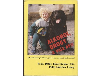Alkohol, drogy a vaše děti -jak problémům předcházet, jak je včas rozpoznat a jak je zvládat., Karel Nešpor, 1992