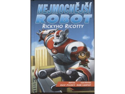 Nejmocnější robot Rickyho Ricotty, Dav Pilkey, 2017