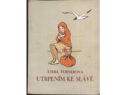 Utrpením ke slávě : (That Girl) : dívčí příběh, Ethel Sybil Turner, 0