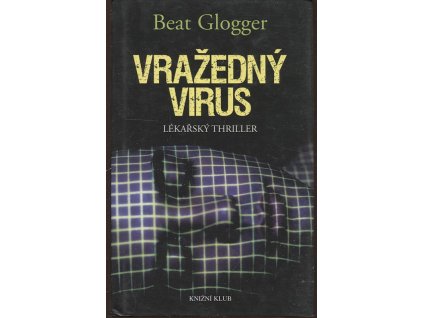 Vražedný virus - lékařský thriller, Beat Glogger, 2008