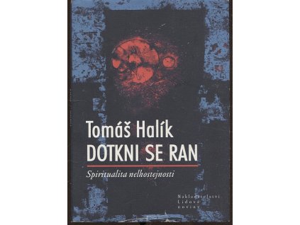 Dotkni se ran - spiritualita nelhostejnosti - AUTORSKÝ PODPIS