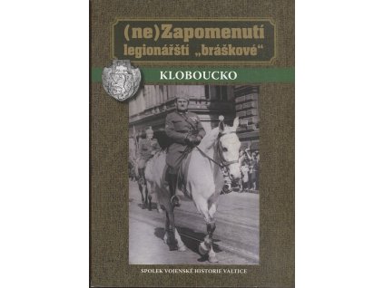 Ne Zapomenutí legionářští bráškové - Kloboucko
