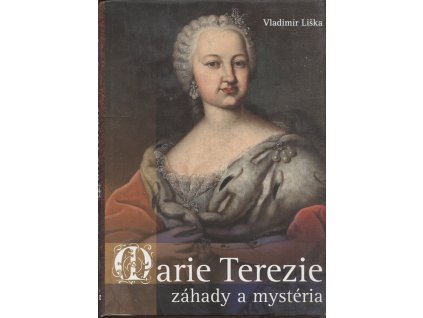 Marie Terezie - záhady a mystéria, Vladimír Liška, 2017