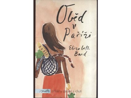 Oběd v Paříži : milostný příběh s recepty, Elizabeth Bard, 2011