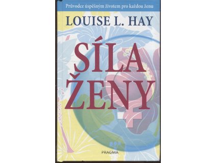 Síla ženy - Průvodce úspěšným životem pro každou ženu, Louise L Hay, 2017