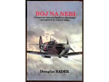 Boj na nebi - příběh o bojovém nasazení Spitfiru a Hurricanu, Douglas Bader, 1995