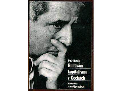 Budování kapitalismu v Čechách - rozhovory s Tomášem Ježkem, Petr Husák, 1997