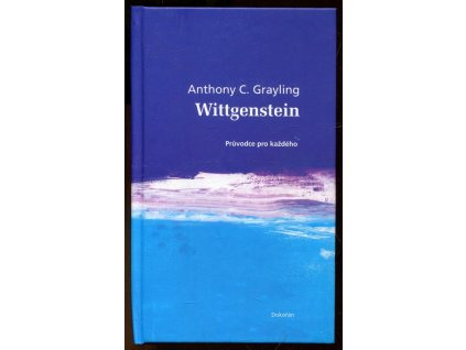 Wittgenstein - Průvodce pro každého, Anthony Clifford Grayling, 2007