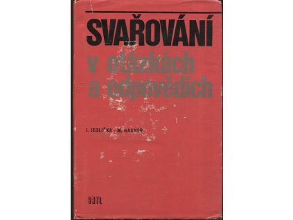 Svařování v otázkách a odpovědích - Určeno také stud. na odb. školách, Josef Jedlička, 1973
