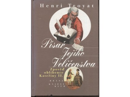 Písař Jejího Veličenstva - zpověď oblíbence Kateřiny II, Henri Troyat, 1998