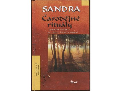 Čarodějné rituály - magické recepty na lásku, štěstí a zdraví, Sandra, 2003