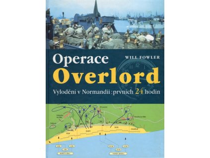 Operace Overlord : invaze v Normandii : prvních 24 hodin, Will Fowler, 2004