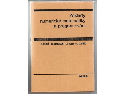 Základy numerické matematiky a programování : vysokošk. učebnice pro strojní, elektrotechn. a stavební fakulty vys. škol techn, Růžena Černá, 1987