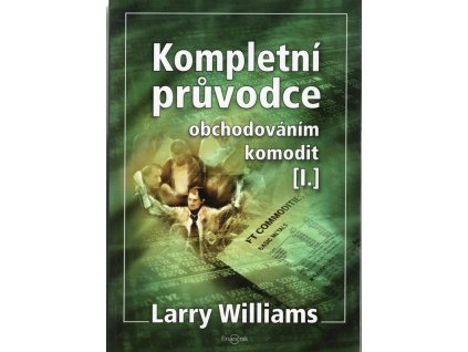 Kompletní průvodce obchodováním komodit, Larry R Williams, 2008