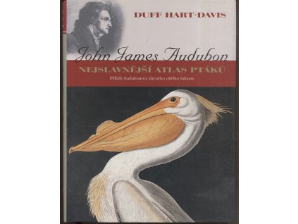 John James Audubon - Nejslavnější atlas ptáků, Duff Hart-Davis, 2005