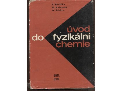 Úvod do fyzikální chemie : Určeno prac. v chem. praxi a výzkumu, stud. odb. škol a kursů i škol vys. oborů přírodověd., techn., zdravot. a pedagog