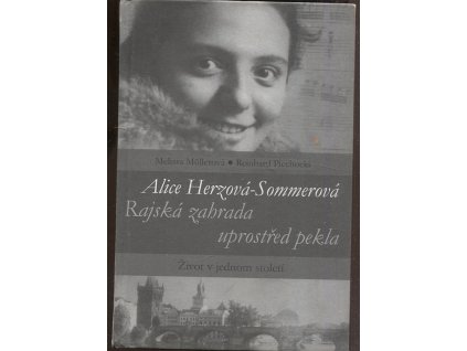Alice Herzová-Sommerová - rajská zahrada uprostřed pekla : život v jednom století, Melissa Müller, 2009