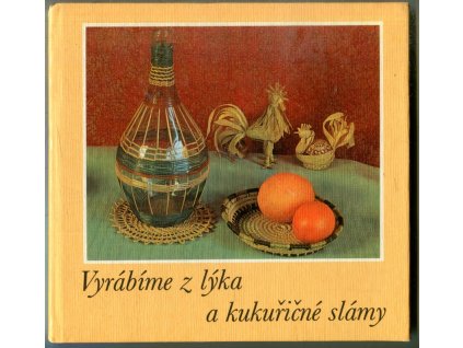 Vyrábíme z lýka a kukuřičné slámy : tradiční techniky v soudobém stylu, Hertha Kürth, 1981