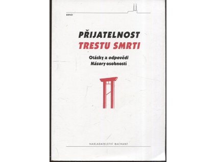 Přijatelnost trestu smrti - otázky a odpovědi : názory osobností : sborník příspěvků a názorů, 2001