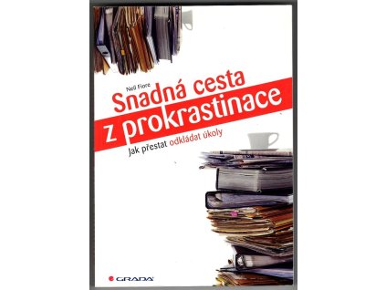 Snadná cesta z prokrastinace - Jak přestat odkládat úkoly, Neil Fiore, 2014