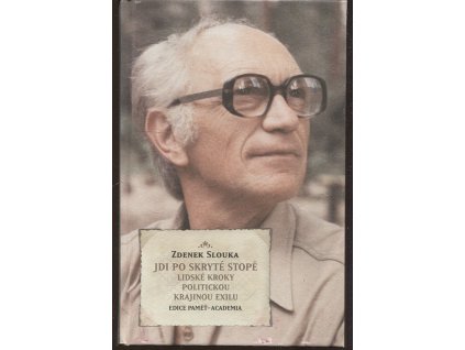 Jdi po skryté stopě - lidské kroky politickou krajinou exilu, Zdeněk J Slouka, 2009